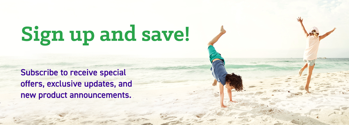 Sign up and save! Subscribe to receive special offers, exclusive updates, and new product announcements.